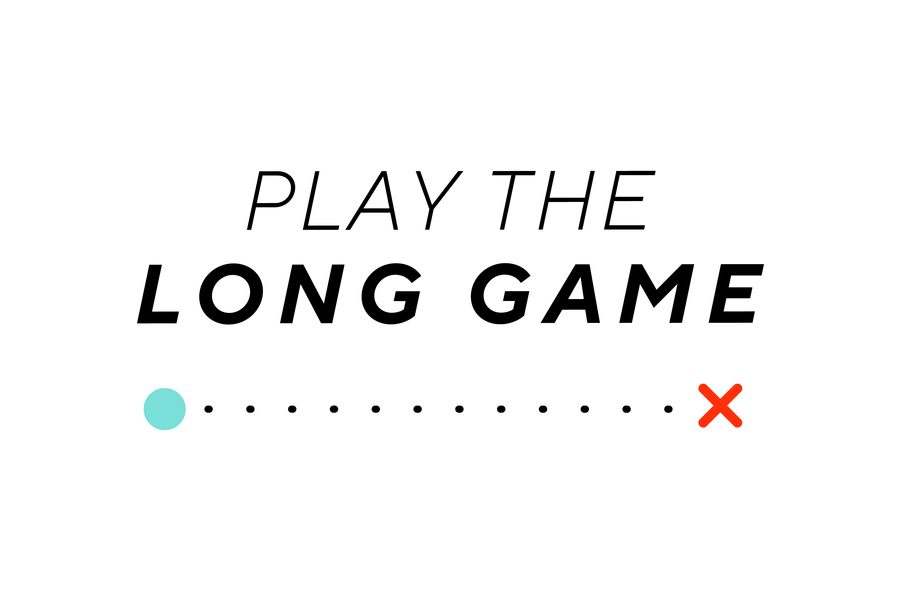 Play the long game